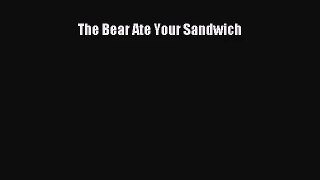 (PDF Download) The Bear Ate Your Sandwich Read Online