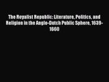 (PDF Download) The Royalist Republic: Literature Politics and Religion in the Anglo-Dutch Public