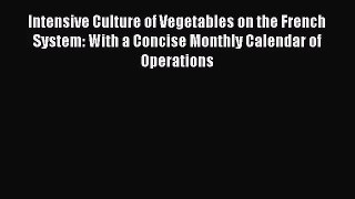 [PDF Download] Intensive Culture of Vegetables on the French System: With a Concise Monthly