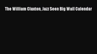 [PDF Download] The William Claxton Jazz Seen Big Wall Calendar [Read] Full Ebook