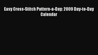 [PDF Download] Easy Cross-Stitch Pattern-a-Day: 2009 Day-to-Day Calendar [Download] Full Ebook