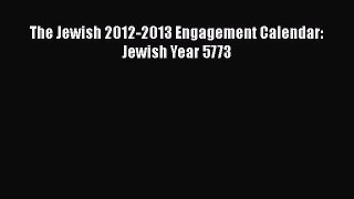 [PDF Download] The Jewish 2012-2013 Engagement Calendar: Jewish Year 5773 [Read] Online