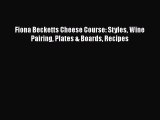 Fiona Becketts Cheese Course: Styles Wine Pairing Plates & Boards Recipes  Free Books