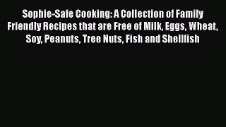 Sophie-Safe Cooking: A Collection of Family Friendly Recipes that are Free of Milk Eggs Wheat