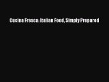 Cucina Fresca: Italian Food Simply Prepared  Free Books