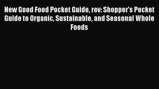New Good Food Pocket Guide rev: Shopper's Pocket Guide to Organic Sustainable and Seasonal