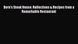 Bern's Steak House: Reflections & Recipes from a Remarkable Restaurant  Read Online Book