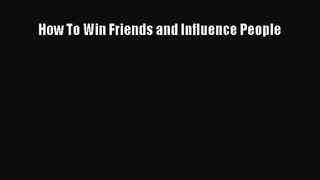 (PDF Download) How To Win Friends and Influence People Read Online