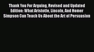 (PDF Download) Thank You For Arguing Revised and Updated Edition: What Aristotle Lincoln And