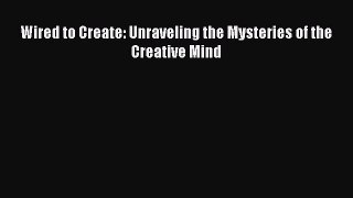 (PDF Download) Wired to Create: Unraveling the Mysteries of the Creative Mind PDF