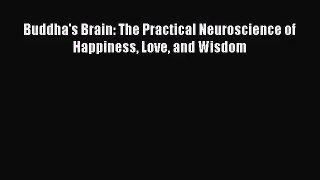 (PDF Download) Buddha's Brain: The Practical Neuroscience of Happiness Love and Wisdom PDF