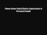 (PDF Download) I Never Knew I Had A Choice: Explorations in Personal Growth PDF