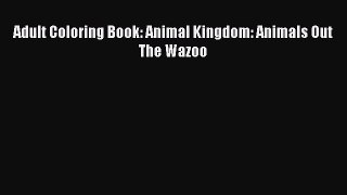 (PDF Download) Adult Coloring Book: Animal Kingdom: Animals Out The Wazoo PDF