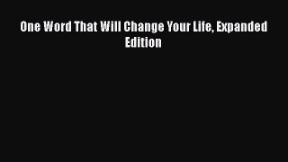 (PDF Download) One Word That Will Change Your Life Expanded Edition PDF