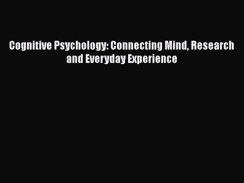 (PDF Download) Cognitive Psychology: Connecting Mind Research and Everyday Experience PDF