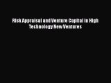 Risk Appraisal and Venture Capital in High Technology New Ventures Free Download Book