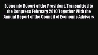 Economic Report of the President Transmitted to the Congress February 2010 Together With the