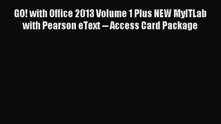(PDF Download) GO! with Office 2013 Volume 1 Plus NEW MyITLab with Pearson eText -- Access