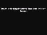 (PDF Download) Letters to My Baby: Write Now. Read Later. Treasure Forever. Download