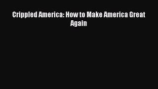 [PDF Download] Crippled America: How to Make America Great Again [Read] Full Ebook