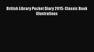 [PDF Download] British Library Pocket Diary 2015: Classic Book Illustrations [Download] Online