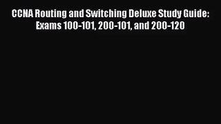(PDF Download) CCNA Routing and Switching Deluxe Study Guide: Exams 100-101 200-101 and 200-120