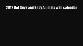 [PDF Download] 2012 Hot Guys and Baby Animals wall calendar [Read] Full Ebook