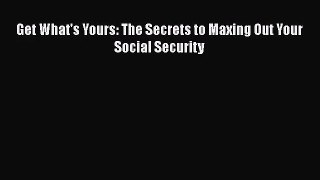 [PDF Download] Get What's Yours: The Secrets to Maxing Out Your Social Security [Download]