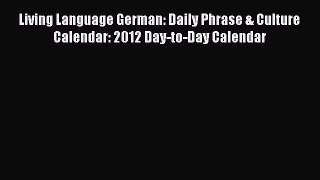 [PDF Download] Living Language German: Daily Phrase & Culture Calendar: 2012 Day-to-Day Calendar