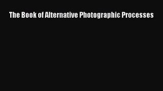 (PDF Download) The Book of Alternative Photographic Processes Read Online