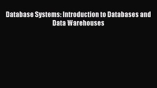 (PDF Download) Database Systems: Introduction to Databases and Data Warehouses Download