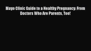 [PDF Download] Mayo Clinic Guide to a Healthy Pregnancy: From Doctors Who Are Parents Too!