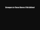 (PDF Download) Strangers to These Shores (11th Edition) PDF