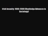 [PDF Download] Irish Insanity: 1800-2000 (Routledge Advances in Sociology) [PDF] Online