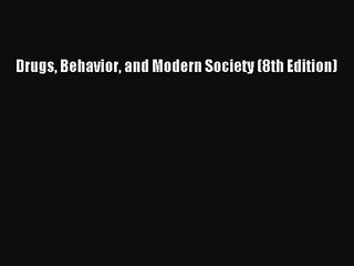 (PDF Download) Drugs Behavior and Modern Society (8th Edition) PDF