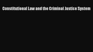 (PDF Download) Constitutional Law and the Criminal Justice System Read Online