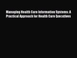 [PDF Download] Managing Health Care Information Systems: A Practical Approach for Health Care