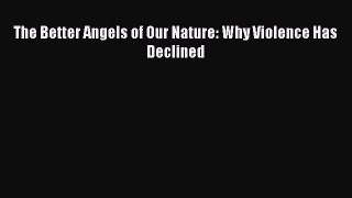 (PDF Download) The Better Angels of Our Nature: Why Violence Has Declined Read Online