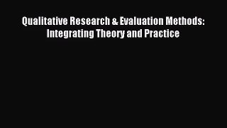 (PDF Download) Qualitative Research & Evaluation Methods: Integrating Theory and Practice Read