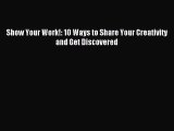 (PDF Download) Show Your Work!: 10 Ways to Share Your Creativity and Get Discovered PDF