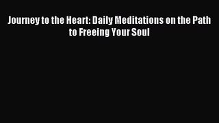 (PDF Download) Journey to the Heart: Daily Meditations on the Path to Freeing Your Soul PDF