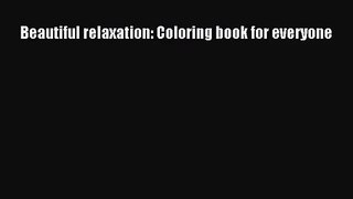 (PDF Download) Beautiful relaxation: Coloring book for everyone Read Online