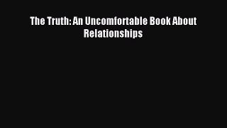 (PDF Download) The Truth: An Uncomfortable Book About Relationships PDF