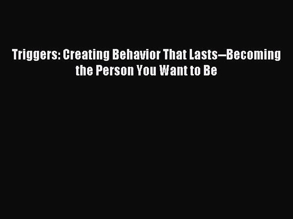 (PDF Download) Triggers: Creating Behavior That Lasts--Becoming the Person You Want to Be Download