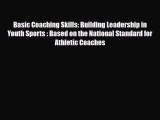 [PDF Download] Basic Coaching Skills: Building Leadership in Youth Sports : Based on the National