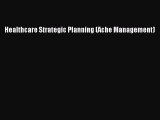 [PDF Download] Healthcare Strategic Planning (Ache Management) [Read] Online