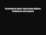 [PDF Download] Sisterhood in Sports: How Female Athletes Collaborate and Compete [Download]