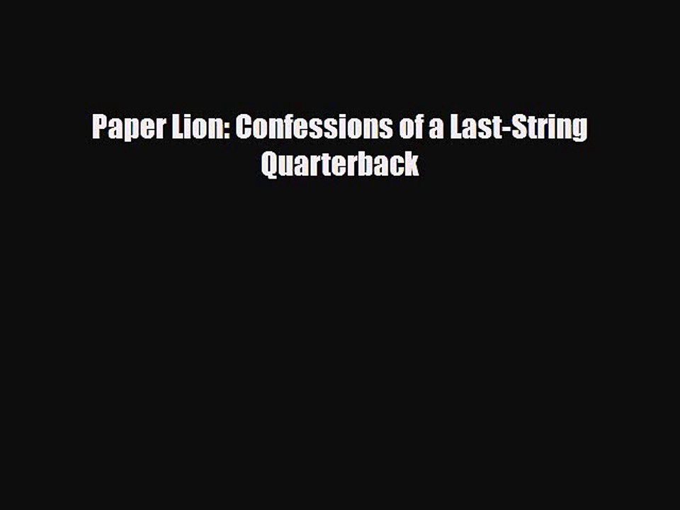 [PDF Download] Paper Lion: Confessions of a Last-String Quarterback [Read] Full Ebook