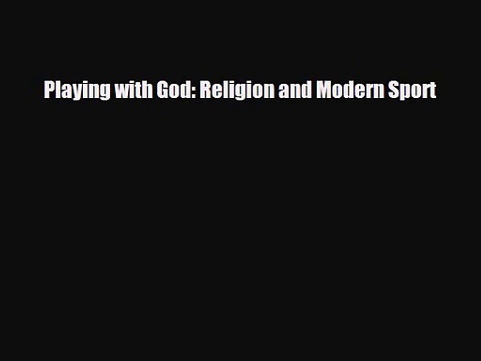 [PDF Download] Playing with God: Religion and Modern Sport [PDF] Full Ebook