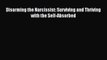 (PDF Download) Disarming the Narcissist: Surviving and Thriving with the Self-Absorbed Read